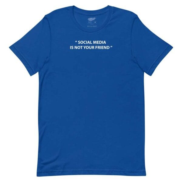 Social Media Is Not Your Friend Tee