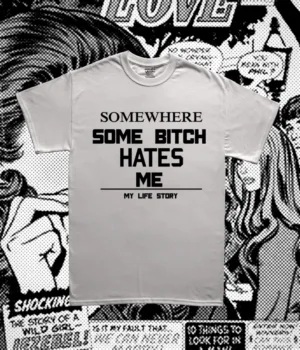 Alternative view of Somewhere Some Bitch Hates Me Tee
