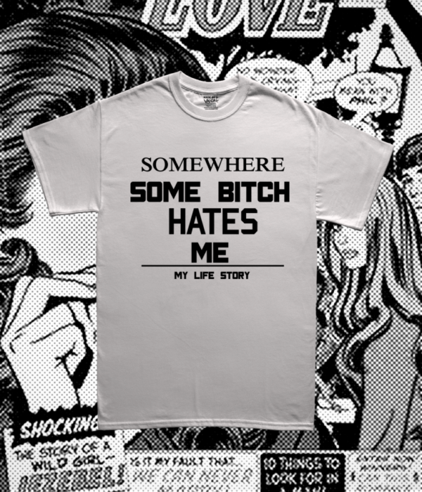 Somewhere Some Bitch Hates Me Tee - Image 2