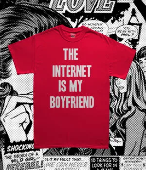 The Internet Is My Boyfriend Tee