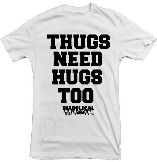 Thugs Need Hugs Too Tee