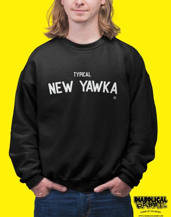 Typical New Yawker Sweatshirt