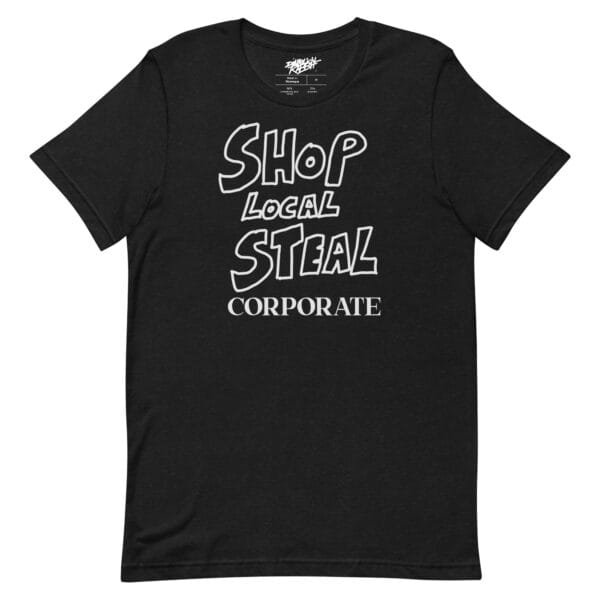 Shop Local Steal Corporate Unisex t-shirt